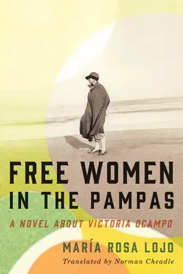 Slobodné ženy v pampách: Román o Victorii Ocampovej - Free Women in the Pampas: A Novel about Victoria Ocampo