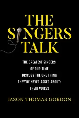 The Singers Talk (Speváci hovoria): Najväčší speváci našej doby hovoria o jednej veci, na ktorú sa ich nikto nepýta: Ich hlasy - The Singers Talk: The Greatest Singers of Our Time Discuss the One Thing They're Never Asked About: Their Voices