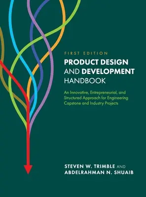 Príručka dizajnu a vývoja výrobkov: Inovatívny, podnikateľský a štruktúrovaný prístup k inžinierskym projektom a priemyselným projektom - Product Design and Development Handbook: An Innovative, Entrepreneurial, and Structured Approach for Engineering Capstone and Industry Projects