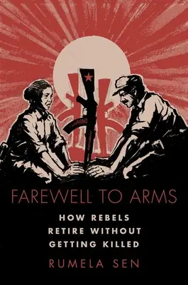 Rozlúčka so zbraňami - Ako povstalci odchádzajú do dôchodku bez toho, aby ich zabili - Farewell to Arms - How Rebels Retire Without Getting Killed