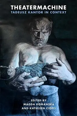 Theatermachine: Tadeusz Kantor v kontexte - Theatermachine: Tadeusz Kantor in Context