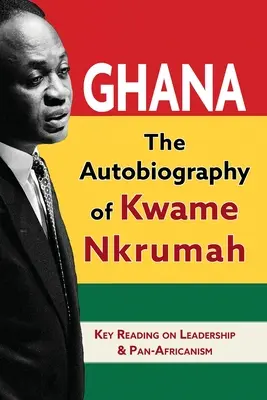Ghana: Autobiografia Kwameho Nkrumaha - Ghana: The Autobiography of Kwame Nkrumah
