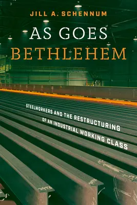 Ako ide Betlehem: Hutníci a reštrukturalizácia priemyselnej robotníckej triedy - As Goes Bethlehem: Steelworkers and the Restructuring of an Industrial Working Class