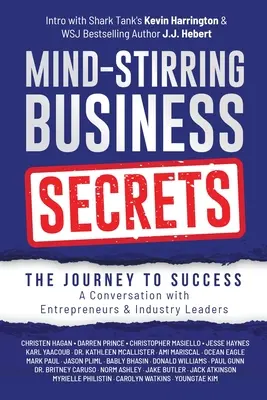 Obchodné tajomstvá, ktoré pohýnajú mysľou: Cesta k úspechu: Rozhovor s podnikateľmi a lídrami v odvetví - Mind-Stirring Business Secrets: The Journey to Success: A Conversation with Entrepreneurs & Industry Leaders