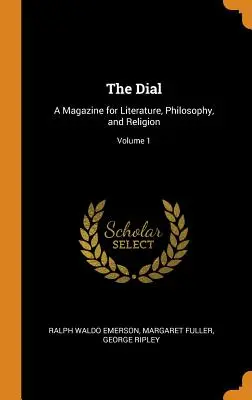The Dial: A Magazine for Literature, Philosophy, and Religion; Volume 1
