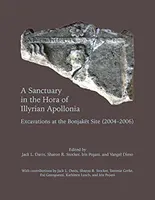 Útočisko v Hore Ilýrskej Apolónie: Vykopávky na lokalite Bonjaket (2004 - 2006) - A Sanctuary in the Hora of Illyrian Apollonia: Excavations at the Bonjaket Site (2004-2006)