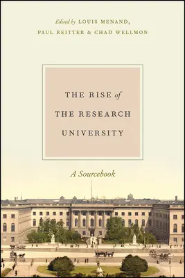 Vzostup výskumnej univerzity: A Sourcebook - The Rise of the Research University: A Sourcebook