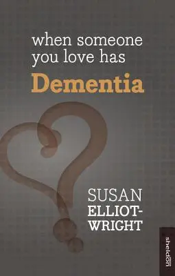 Keď má niekto, koho milujete, demenciu - When Someone You Love Has Dementia