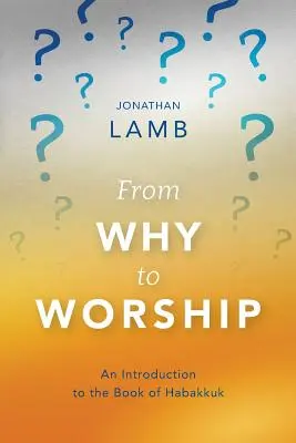Od prečo k uctievaniu: Úvod do knihy Habakuk - From Why to Worship: An Introduction to the Book of Habakkuk