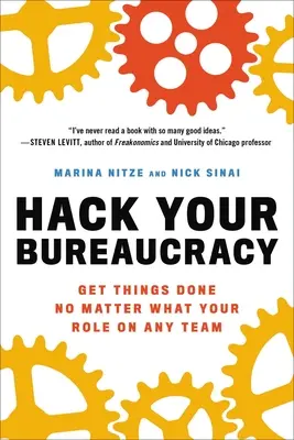 Hack Your Bureaucracy: Vydajte sa na cestu, aby ste mohli robiť veci bez ohľadu na to, akú úlohu zohrávate v akomkoľvek tíme - Hack Your Bureaucracy: Get Things Done No Matter What Your Role on Any Team