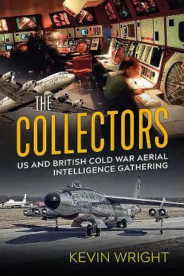 Zberatelia: Americké a britské letecké spravodajstvo počas studenej vojny - The Collectors: Us and British Cold War Aerial Intelligence Gathering