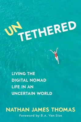 Odviazaný: Žiť život digitálneho nomáda v neistom svete - Untethered: Living the Digital Nomad Life in an Uncertain World