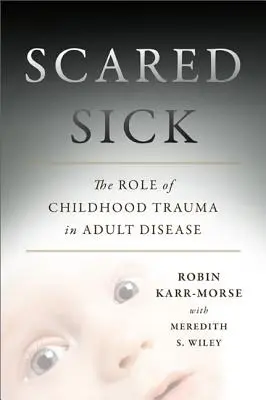 Vystrašený chorý: Úloha traumy z detstva pri ochoreniach dospelých - Scared Sick: The Role of Childhood Trauma in Adult Disease