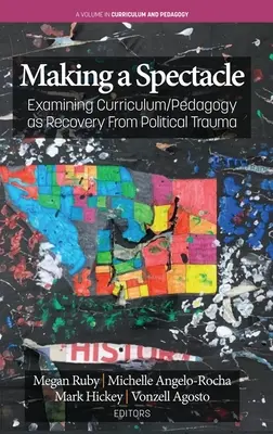 Making A Spectacle: Examining Curriculum/Pedagogy as Recovery From Political Trauma
