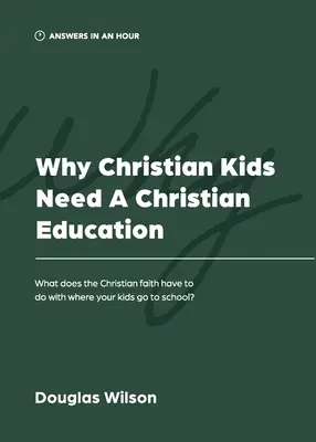 Prečo kresťanské deti potrebujú kresťanskú výchovu: Čo má kresťanská viera spoločné s tým, kam chodia vaše deti do školy? - Why Christian Kids Need a Christian Education: What Does the Christian Faith Have to Do with Where Your Kids Go to School?