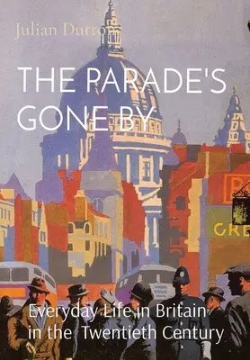 Prehliadka sa skončila: Všedný život v Británii v dvadsiatom storočí - The Parade's Gone by: Everyday Life in Britain in the twentieth century