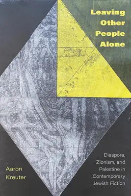 Nechať iných ľudí na pokoji: Diaspóra, sionizmus a Palestína v súčasnej židovskej beletrii - Leaving Other People Alone: Diaspora, Zionism, and Palestine in Contemporary Jewish Fiction