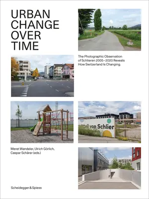 Zmeny miest v čase: fotografické pozorovanie Schlierenu v rokoch 2005-2020 odhaľuje, ako sa Švajčiarsko mení - Urban Change Over Time: The Photographic Observation of Schlieren 2005-2020 Reveals How Switzerland Is Changing