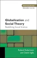 Globalizácia a sociálna teória - nové vymedzenie spoločenských vied - Globalization and Social Theory - Redefining Social Science