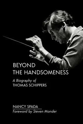 Za hranicami krásy: Životopis Thomasa Schippersa - Beyond the Handsomeness: A Biography of Thomas Schippers