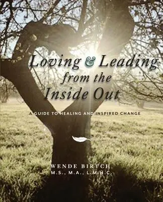 Milovať a viesť zvnútra: Sprievodca uzdravením a inšpiratívnou zmenou - Loving and Leading from the Inside Out: A Guide to Healing and Inspired Change