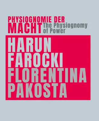 Harun Farocki & Florentina Pakosta: Fyziognómia moci - Harun Farocki & Florentina Pakosta: The Physiognomy of Power