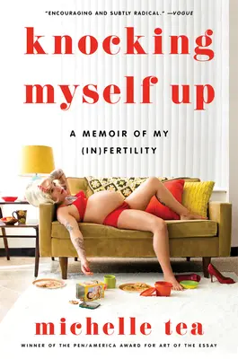 Knocking Myself Up: Memoáre o mojej (ne)plodnosti - Knocking Myself Up: A Memoir of My (In)Fertility
