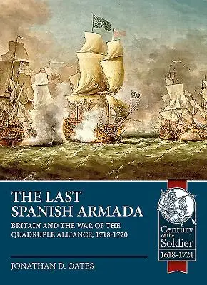 Posledná španielska armáda: Británia a vojna štvorspolku, 1718-1720 - The Last Spanish Armada: Britain and the War of the Quadruple Alliance, 1718-1720