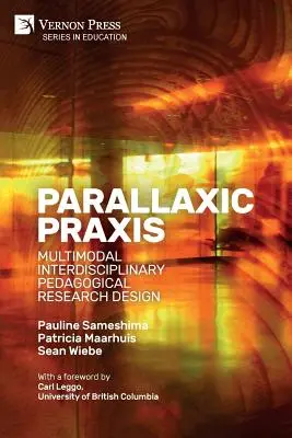 Paralaktická prax: [Paperback, B&W]: Multimodal Interdisciplinary Pedagogical Research Design [Paperback, B&W] - Parallaxic Praxis: Multimodal Interdisciplinary Pedagogical Research Design [Paperback, B&W]