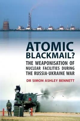 Atomové vydieranie? Vyzbrojovanie jadrových zariadení počas rusko-ukrajinskej vojny - Atomic Blackmail?: The Weaponisation of Nuclear Facilities During the Russia-Ukraine War