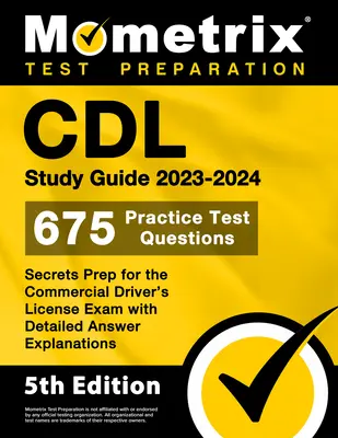 CDL Study Guide 2023-2024 - 675 praktických testových otázok, Secrets Prep for the Commercial Driver's License Exam with Detailed Answer Explanations: [5. ročník - CDL Study Guide 2023-2024 - 675 Practice Test Questions, Secrets Prep for the Commercial Driver's License Exam with Detailed Answer Explanations: [5th