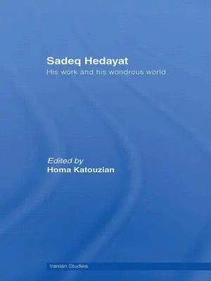 Sadeq Hedayat: Jeho dielo a jeho podivuhodný svet - Sadeq Hedayat: His Work and His Wondrous World