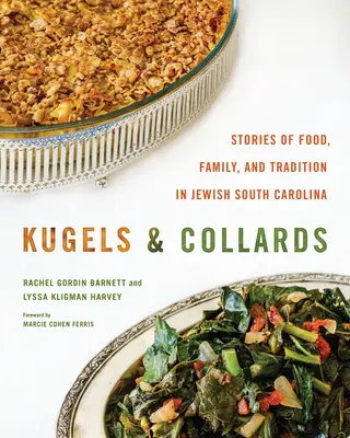 Kugels and Collards: Príbehy o jedle, rodine a tradíciách v židovskej Južnej Karolíne - Kugels and Collards: Stories of Food, Family, and Tradition in Jewish South Carolina