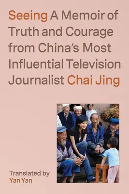 Vidieť: Memoáre o pravde a odvahe najvplyvnejšieho čínskeho televízneho novinára - Seeing: A Memoir of Truth and Courage from China's Most Influential Television Journalist