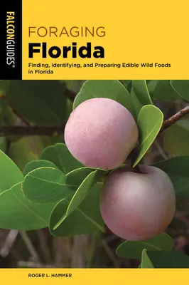 Foraging Florida: Vyhľadávanie, identifikácia a príprava jedlých a liečivých divokých potravín na Floride - Foraging Florida: Finding, Identifying, and Preparing Edible and Medicinal Wild Foods in Florida