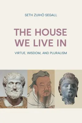 Dom, v ktorom žijeme: Cnosti, múdrosť a pluralizmus - The House We Live In: Virtue, Wisdom and Pluralism