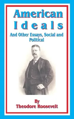 Americké ideály: A iné sociálne a politické eseje - American Ideals: And Other Essays, Social and Political