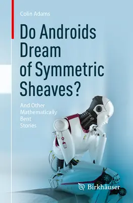 Snívajú androidi o symetrických snopoch? A iné matematicky ohnuté príbehy - Do Androids Dream of Symmetric Sheaves?: And Other Mathematically Bent Stories