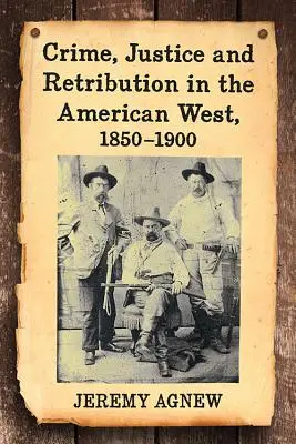 Zločin, spravodlivosť a trest na americkom Západe v rokoch 1850 - 1900 - Crime, Justice and Retribution in the American West, 1850-1900