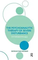 Psychoanalytická terapia ťažkých porúch (Williams Paul (University of Exeter UK)) - Psychoanalytic Therapy of Severe Disturbance (Williams Paul (University of Exeter UK))