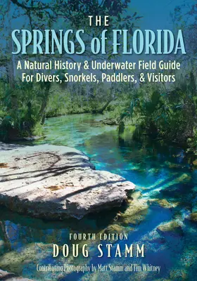 Floridské pramene: Prírodopis a sprievodca pod vodou pre potápačov, šnorchlistov, vodákov a návštevníkov - The Springs of Florida: A Natural History and Underwater Field Guide for Divers, Snorkelers, Paddlers, and Visitors