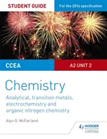 CCEA A2 Unit 2 Chemistry Student Guide: Analytická chémia, prechodné kovy, elektrochémia a organická chémia dusíka - CCEA A2 Unit 2 Chemistry Student Guide: Analytical, Transition Metals, Electrochemistry and Organic Nitrogen Chemistry