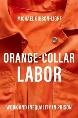 Práca oranžových golierov - práca a nerovnosť vo väzení - Orange-Collar Labor - Work and Inequality in Prison