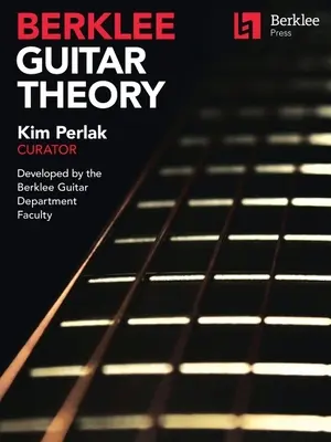 Berklee Guitar Theory: Kim Perlak, kurátorka, Vypracovala fakulta gitarovej katedry Berklee - Berklee Guitar Theory: Kim Perlak, Curator, Developed by the Berklee Guitar Department Faculty