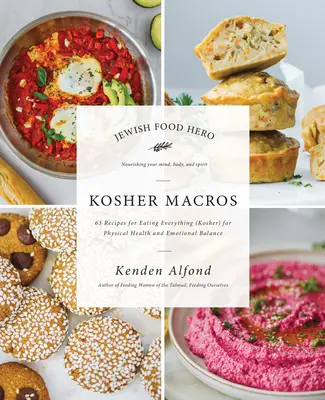 Košer makrá: Košer jedlá: 63 receptov, ako jesť všetko (kóšer) pre fyzické zdravie a emocionálnu rovnováhu - Kosher Macros: 63 Recipes for Eating Everything (Kosher) for Physical Health and Emotional Balance