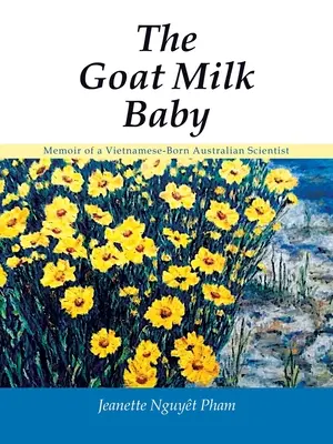 Dieťa na kozom mlieku: Spomienky austrálskeho vedca narodeného vo Vietname - The Goat Milk Baby: Memoir of a Vietnamese-Born Australian Scientist
