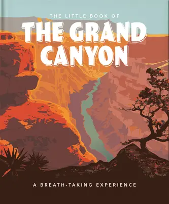 Malá kniha o Veľkom kaňone: Knižka: Dych vyrážajúci zážitok - The Little Book of the Grand Canyon: A Breath-Taking Experience