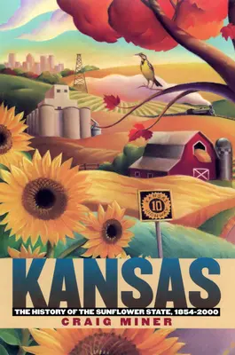 Kansas: Dejiny slnečnicového štátu, 1854 - 2000 - Kansas: The History of the Sunflower State, 1854-2000
