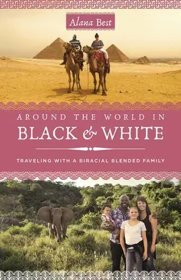 Okolo sveta čiernobielo: Cestovanie ako dvojrodinná zmiešaná rodina - Around the World in Black and White: Traveling as a Biracial, Blended Family