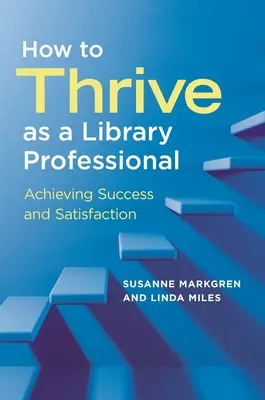Ako prosperovať ako knihovník: Ako dosiahnuť úspech a spokojnosť - How to Thrive as a Library Professional: Achieving Success and Satisfaction